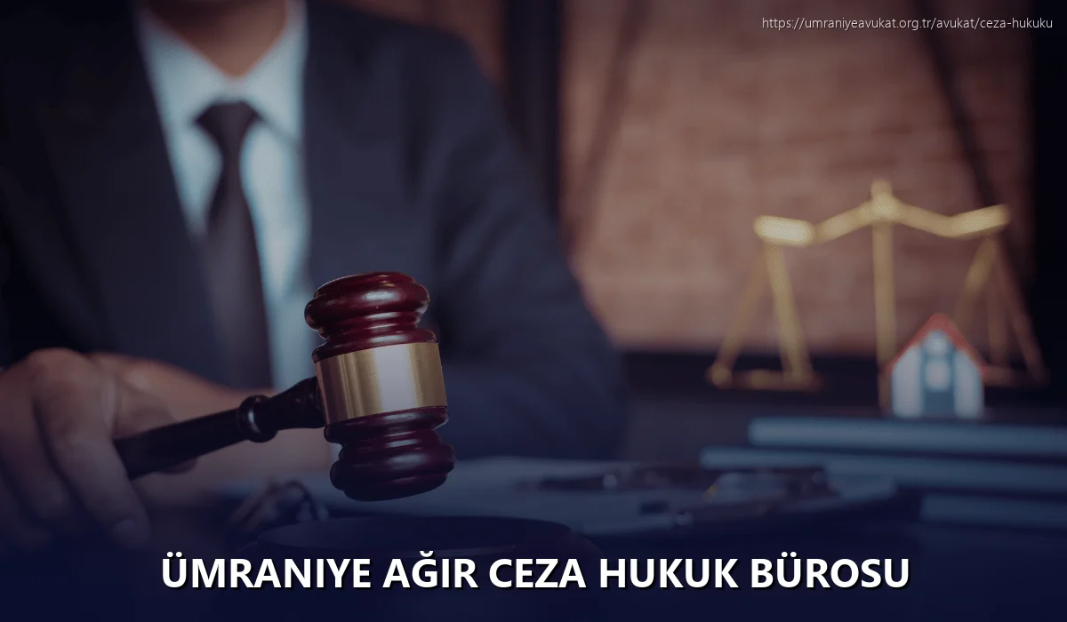 Ümraniye Ağır Ceza Hukuk Bürosu