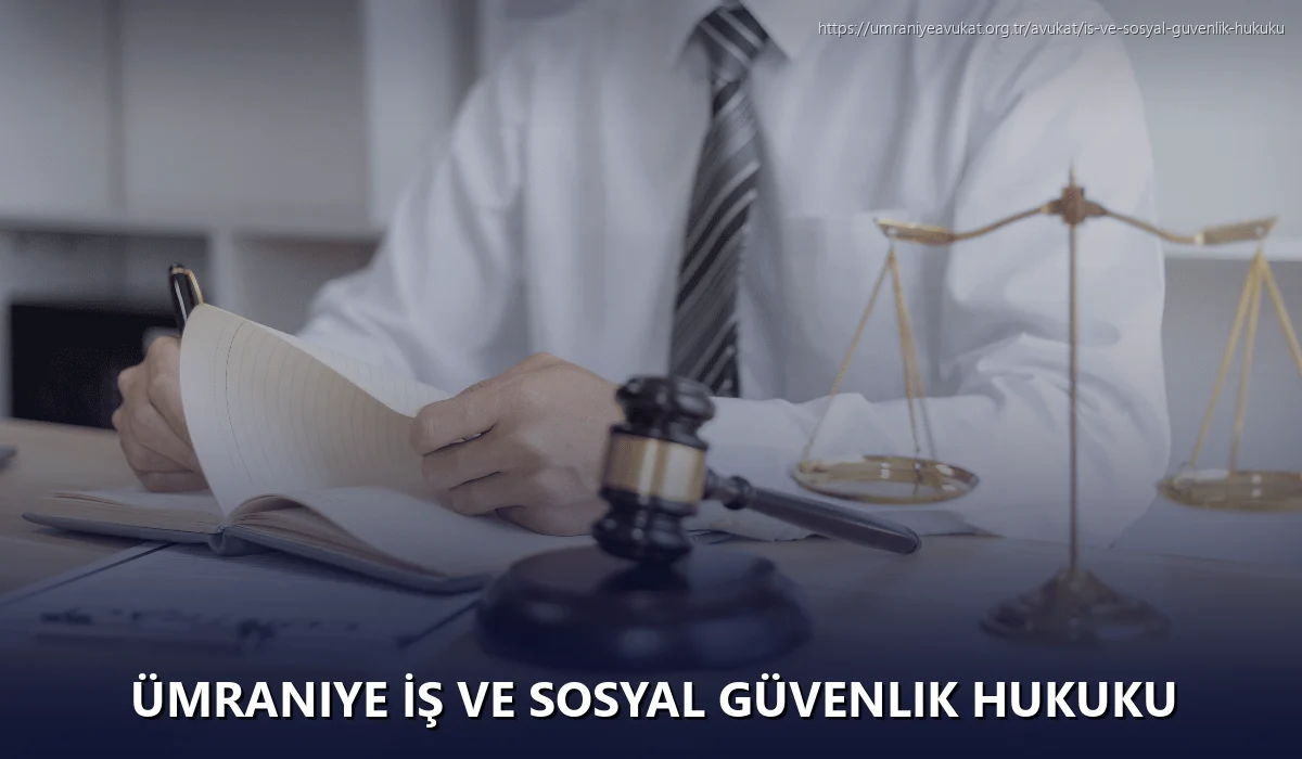 Ümraniye İş ve Sosyal Güvenlik Hukuku