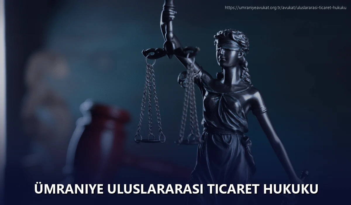 Ümraniye Uluslararası Ticaret Hukuku